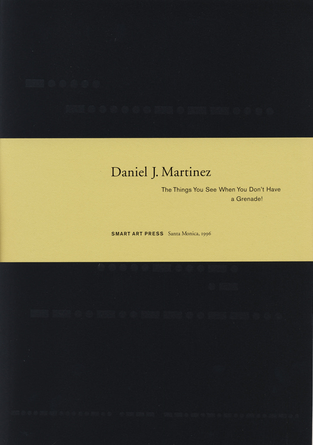 Daniel J. Martinez, The Things You See When You Dont Have A Grenade!