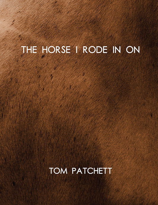Tom Patchett: The Horse I Rode In On [Softcover]