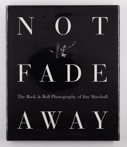 Not Fade Away: The Rock & Roll Photography – Jim Marshal [Signed, 1st Ed.]