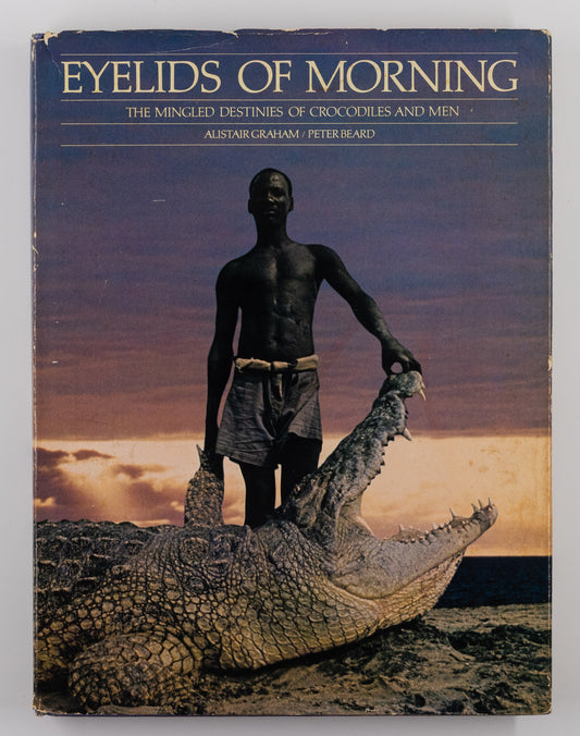 Eyelids of Morning. The Mingled Destinies of Crocodiles and Men – Alistair Graham, Peter Breard [Signed, 1st Ed.]