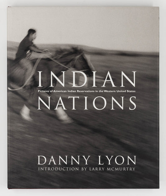 Indian Nations: Pictures of American Indian Reservations in the Western United States – Danny Lyon, Larry McMurtry [1st Ed.]