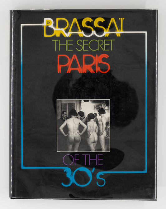 The Secret Paris of The 30's – Brassai, Gyula Halasz [Signed, 1st Ed.]