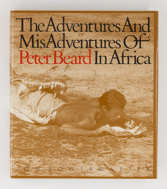 The Adventures and Misadventures of Peter Beard in Africa – Peter Beard, Jon Bowermaster [Signed, 1st Ed.]