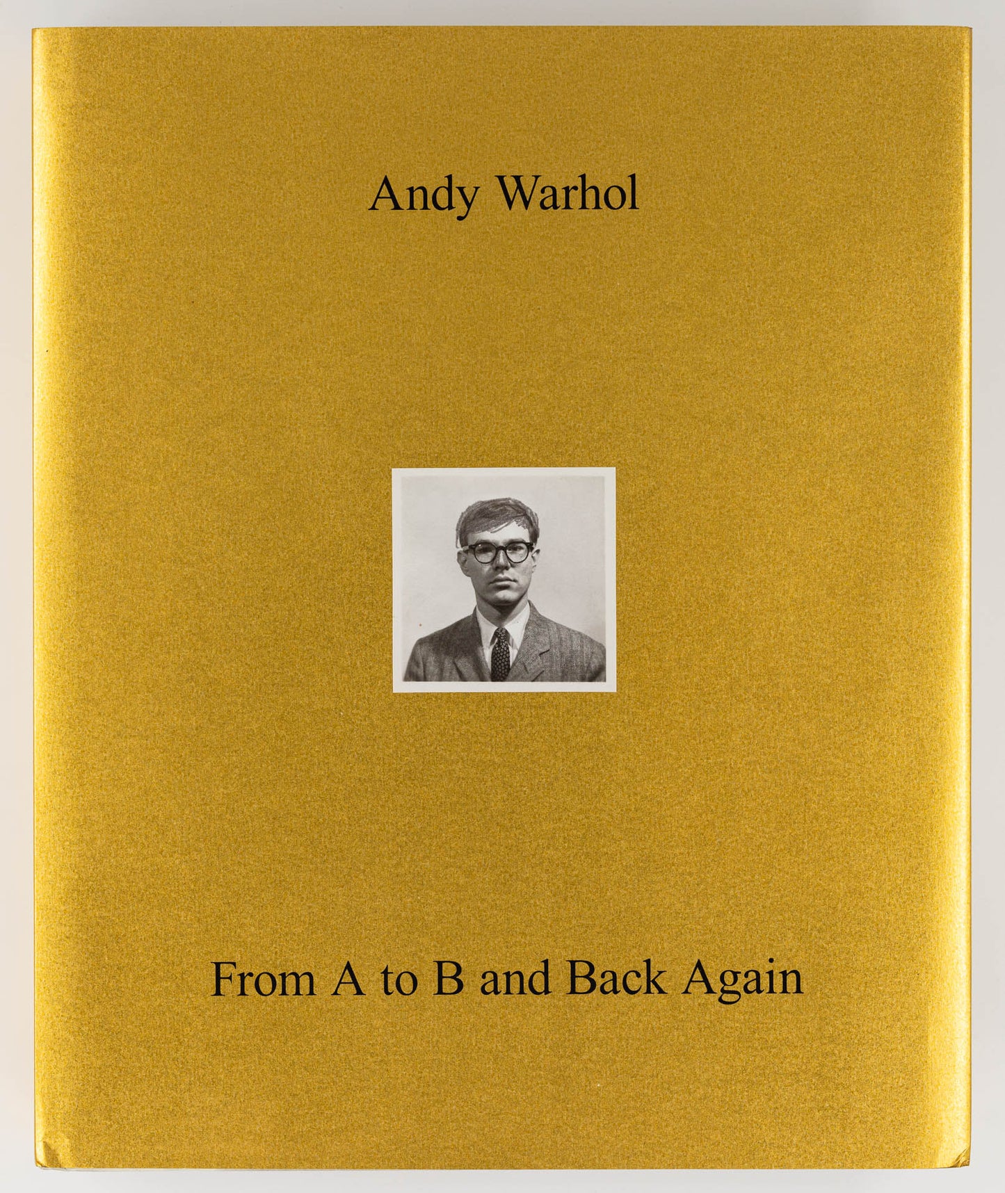 Andy Warhol, From A to B and Back Again – Donna De Salvo [1st Ed.]