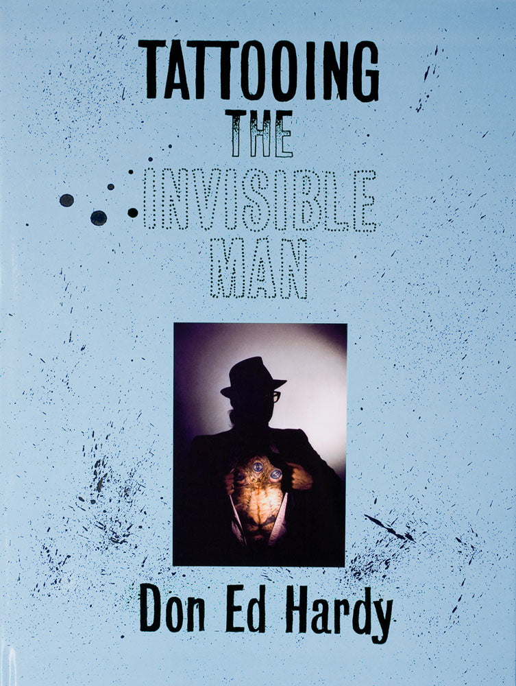 Don Ed Hardy: Tattooing the Invisible Man [First Edition]