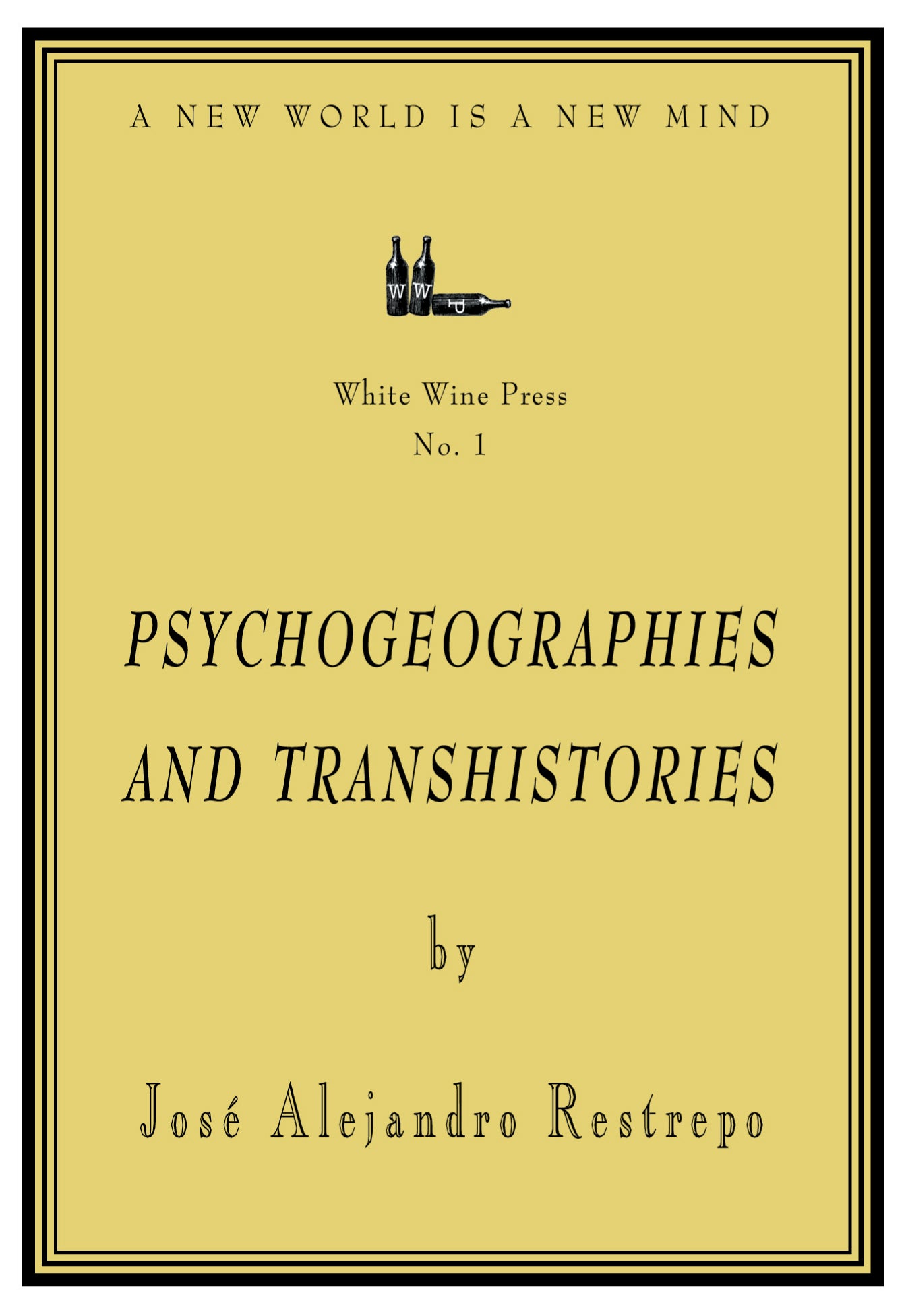 Psychogeographies and Transhistories by Jose Alejandro Restrepo [White Wine Press No. 1]