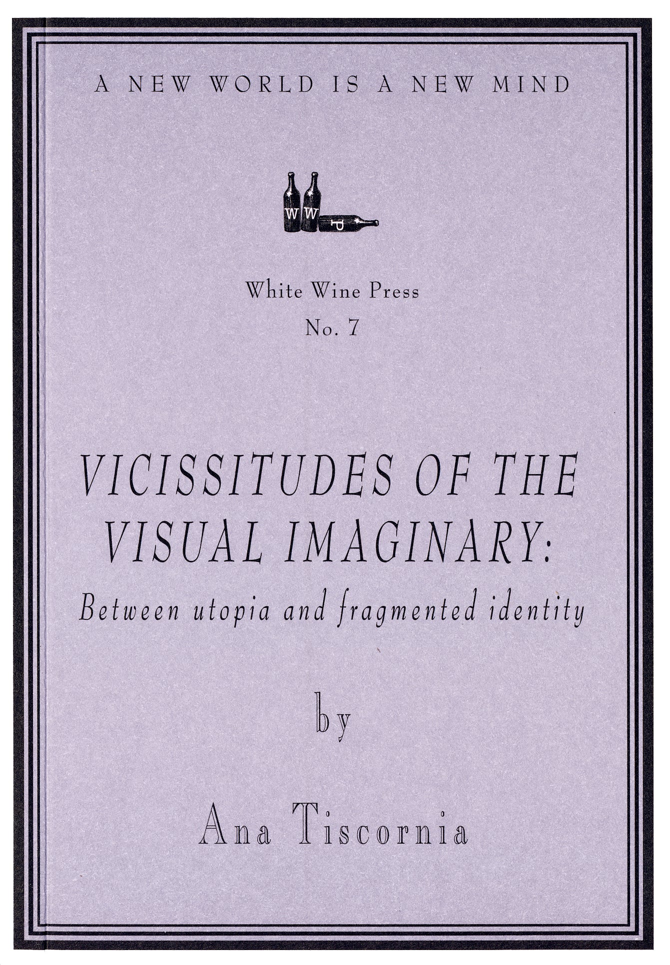 Vicissitudes of the Visual Imaginary by Ana Tiscornia [White Wine Press No. 7]