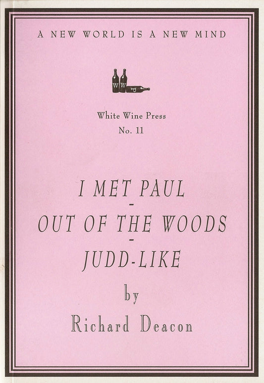 I Met Paul - Out of the Woods - Judd-like by Richard Deacon [White Wine Press No. 11]