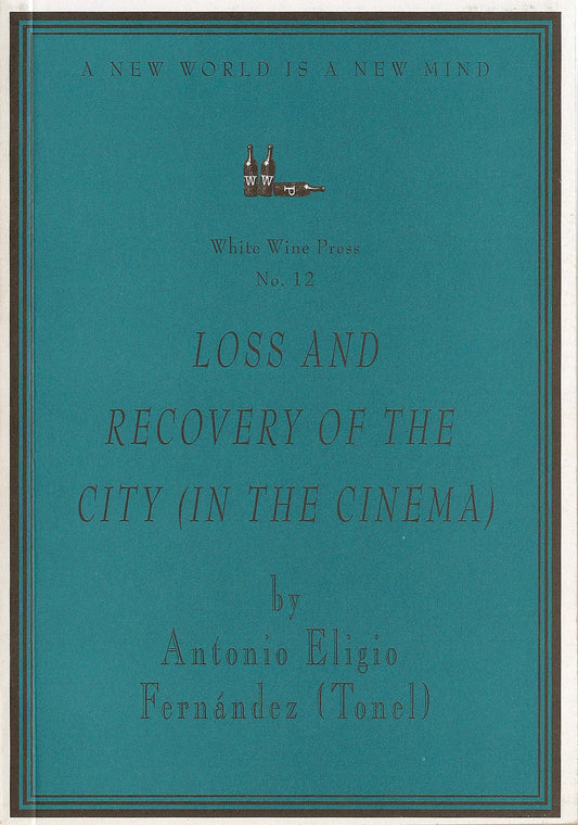 Loss and Recovery of the City (in the Cinema) by Antonio Eligio Fernandez (Tonel) [White Wine Press No. 12]